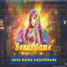 slots baixa volatilidade